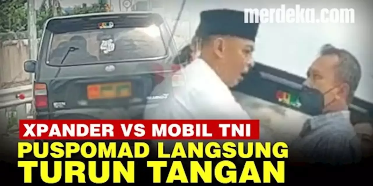 VIDEO: Xpander vs Mobil TNI, Puspomad Akan Tindak Tegas Anggota Jika Terbukti Melang | merdeka.com
